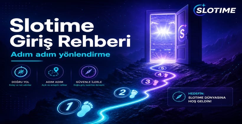 Slotime Giriş Nasıl Yapılır? Adım Adım Rehber