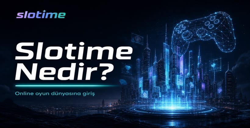 Slotime Nedir? Online Oyun Platformu Hakkında Her Şey